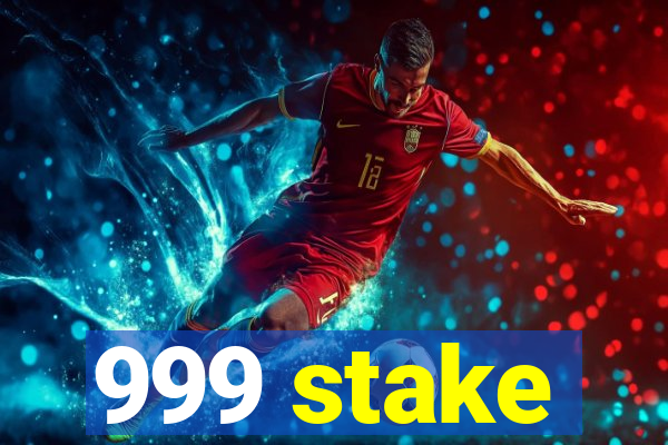 999 stake